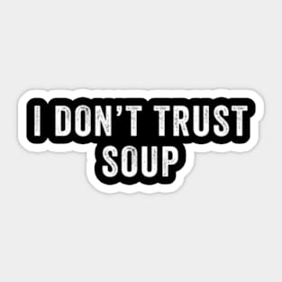 I Don'T Trust Soup ny Sticker